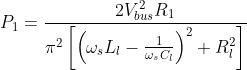 P_{1}=\frac{2V^{2}_{bus}R_{1}}{\pi^{2}\left [ \left ( \omega _{s}L_{l}-\frac{1}{\omega _{s}C_{l}} \right )^{2}+R^{2}_{l} \right ]}